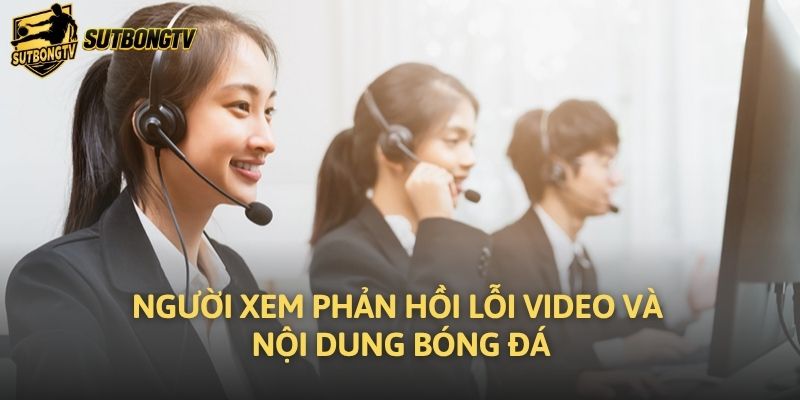 Người xem phản hồi lỗi video và nội dung bóng đá