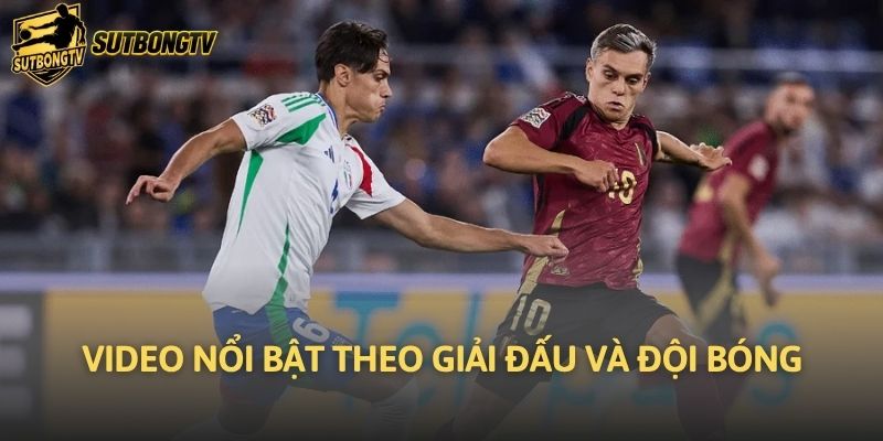 Video nổi bật theo giải đấu và đội bóng